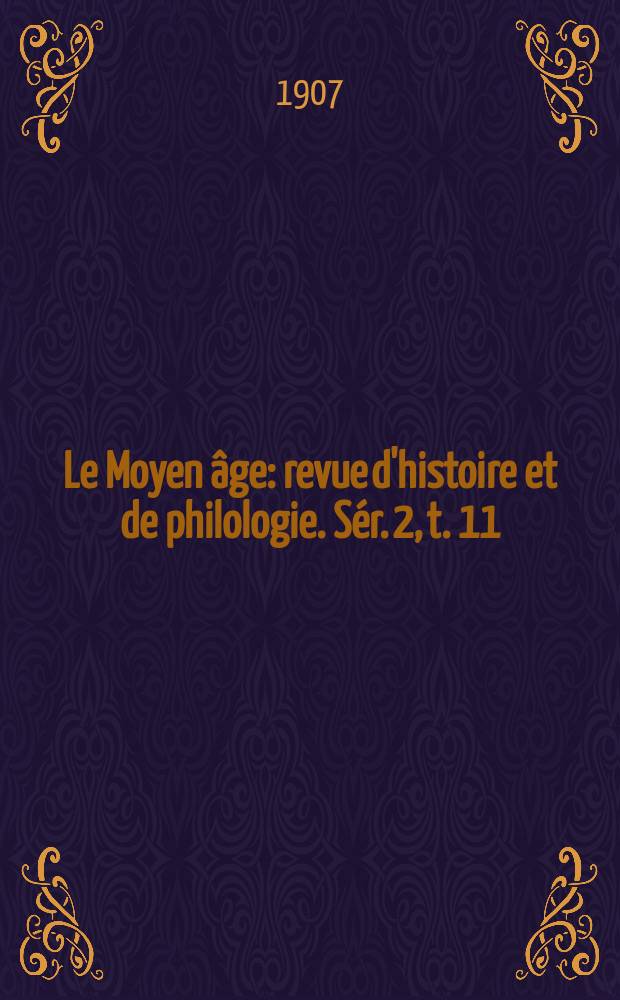 Le Moyen âge : revue d'histoire et de philologie. Sér. 2, t. 11 (20), № 6
