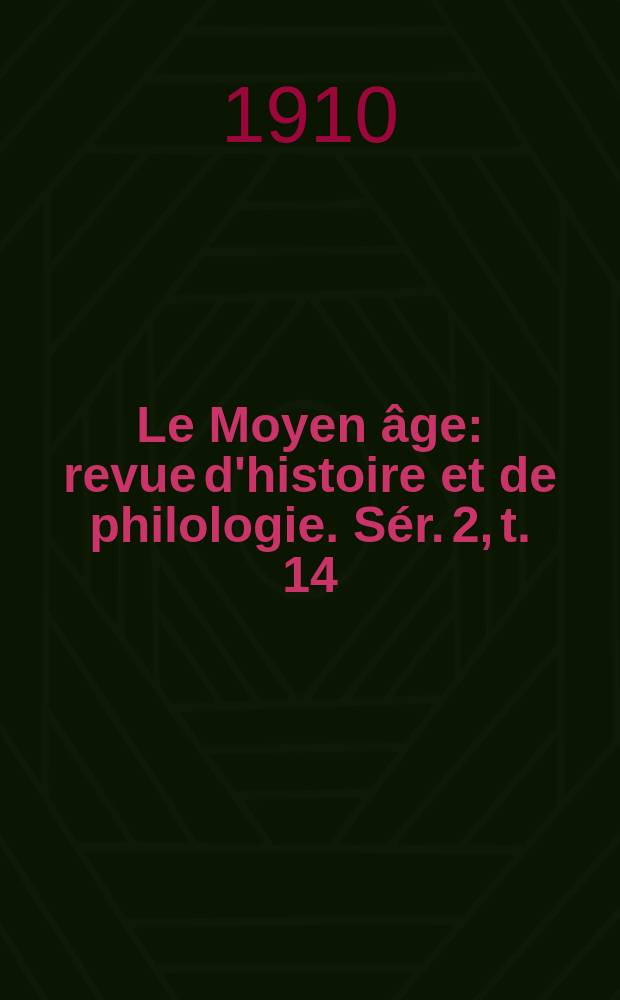 Le Moyen âge : revue d'histoire et de philologie. Sér. 2, t. 14 (23), № 6