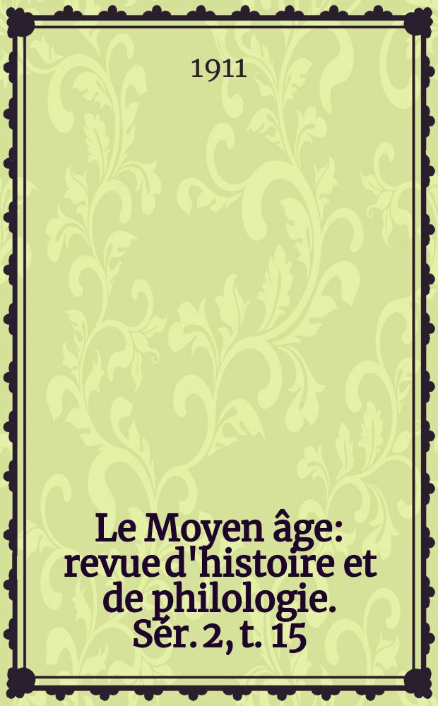 Le Moyen âge : revue d'histoire et de philologie. Sér. 2, t. 15 (24), № 2