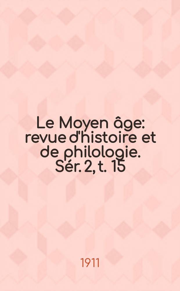 Le Moyen âge : revue d'histoire et de philologie. Sér. 2, t. 15 (24), № 5