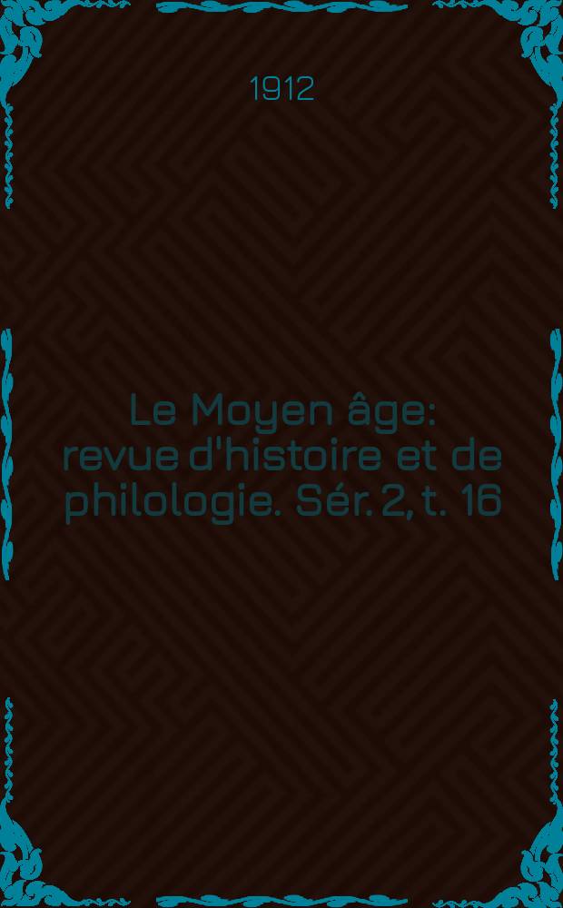 Le Moyen âge : revue d'histoire et de philologie. Sér. 2, t. 16 (25), № 2