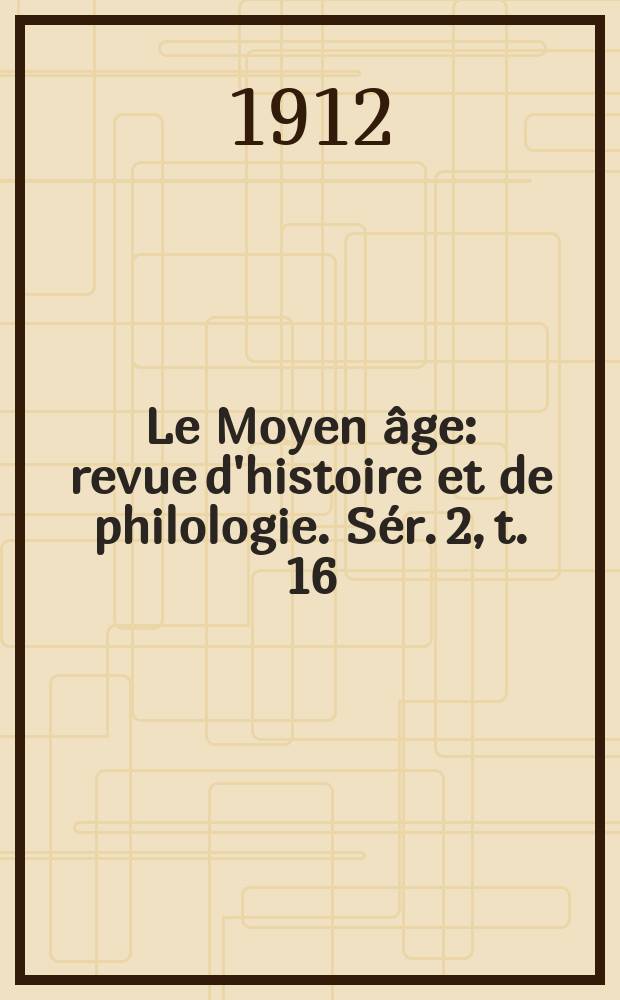 Le Moyen âge : revue d'histoire et de philologie. Sér. 2, t. 16 (25), № 3
