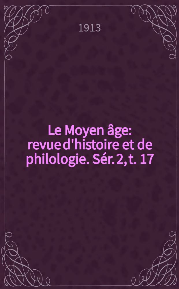 Le Moyen âge : revue d'histoire et de philologie. Sér. 2, t. 17 (26), № 3