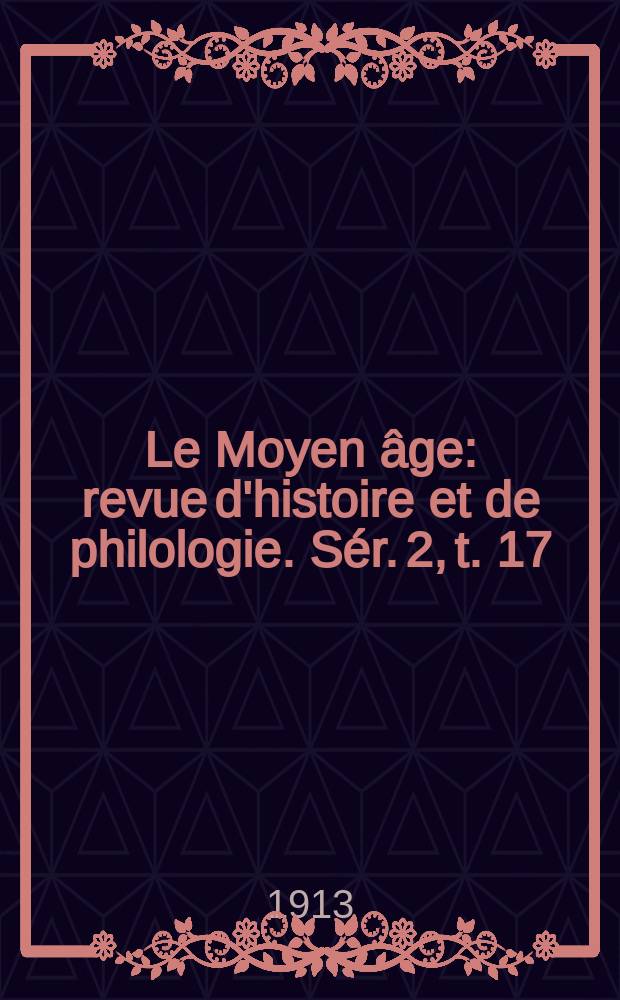 Le Moyen âge : revue d'histoire et de philologie. Sér. 2, t. 17 (26), № 4