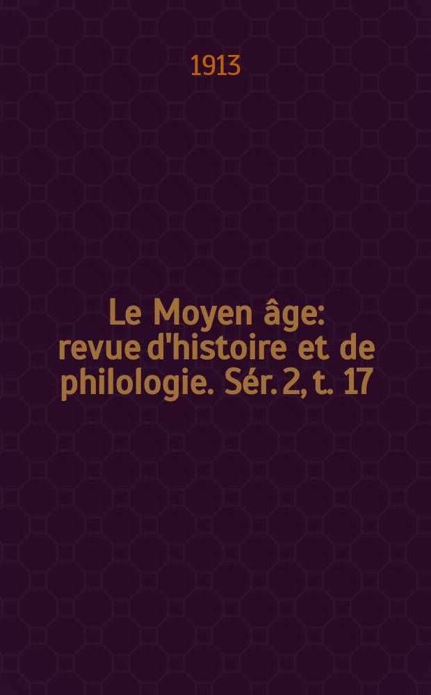 Le Moyen âge : revue d'histoire et de philologie. Sér. 2, t. 17 (26), № 5