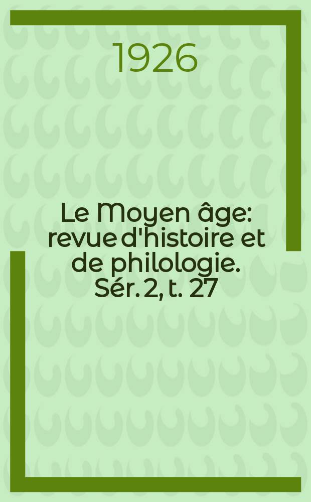 Le Moyen âge : revue d'histoire et de philologie. Sér. 2, t. 27 (36), Указатель