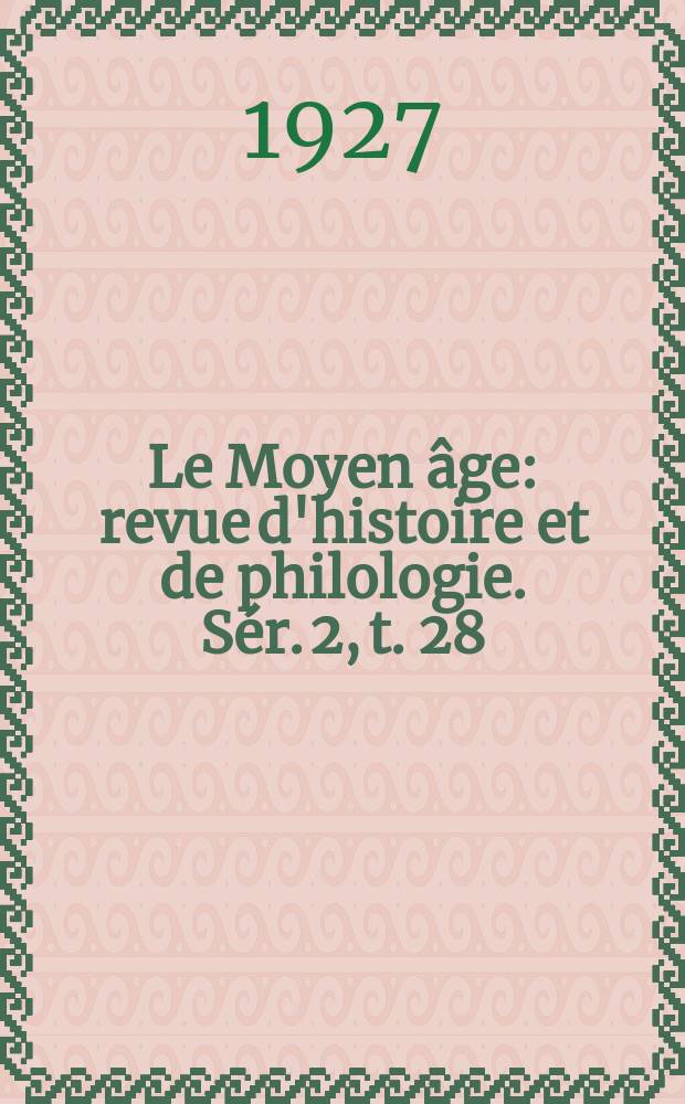 Le Moyen âge : revue d'histoire et de philologie. Sér. 2, t. 28 (37), № 1
