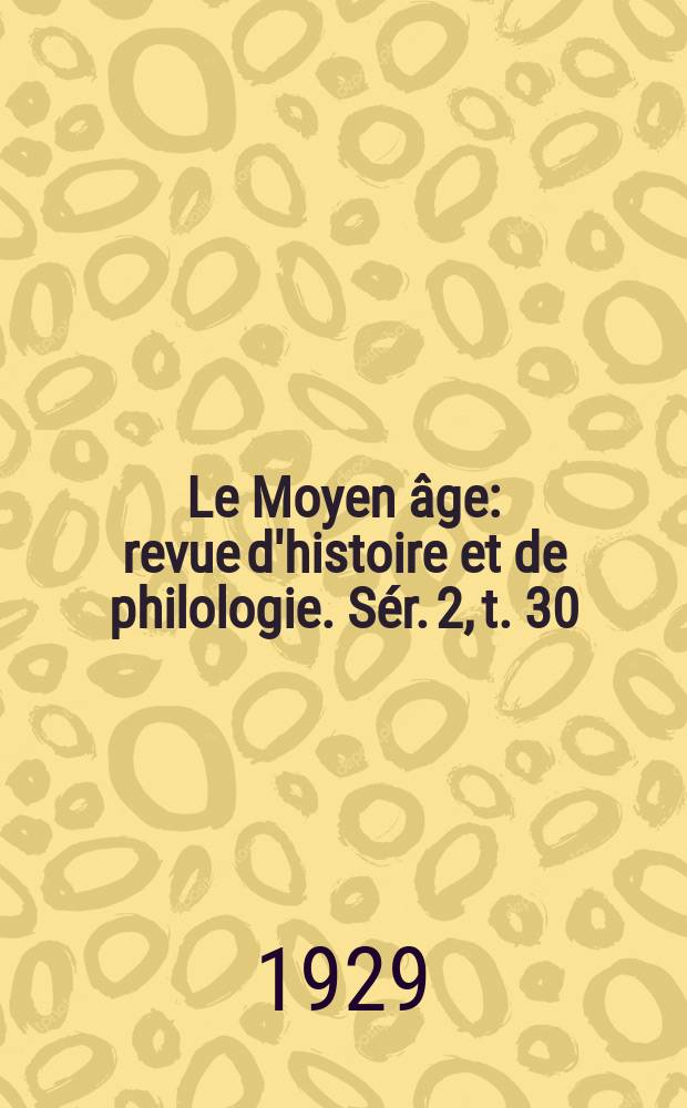 Le Moyen âge : revue d'histoire et de philologie. Sér. 2, t. 30 (39), № 2