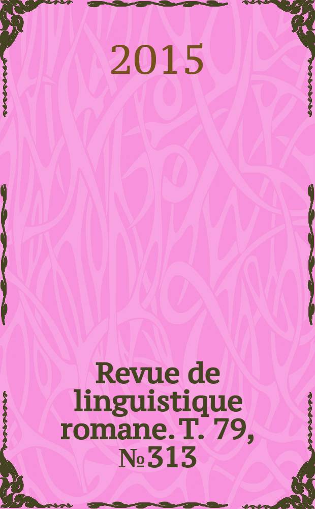 Revue de linguistique romane. T. 79, № 313/314