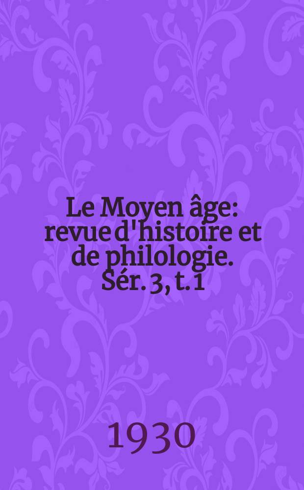 Le Moyen âge : revue d'histoire et de philologie. Sér. 3, t. 1 (40), № 1