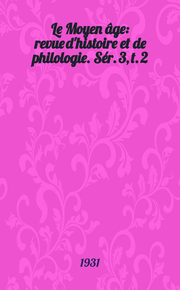 Le Moyen âge : revue d'histoire et de philologie. Sér. 3, t. 2 (41), № 1