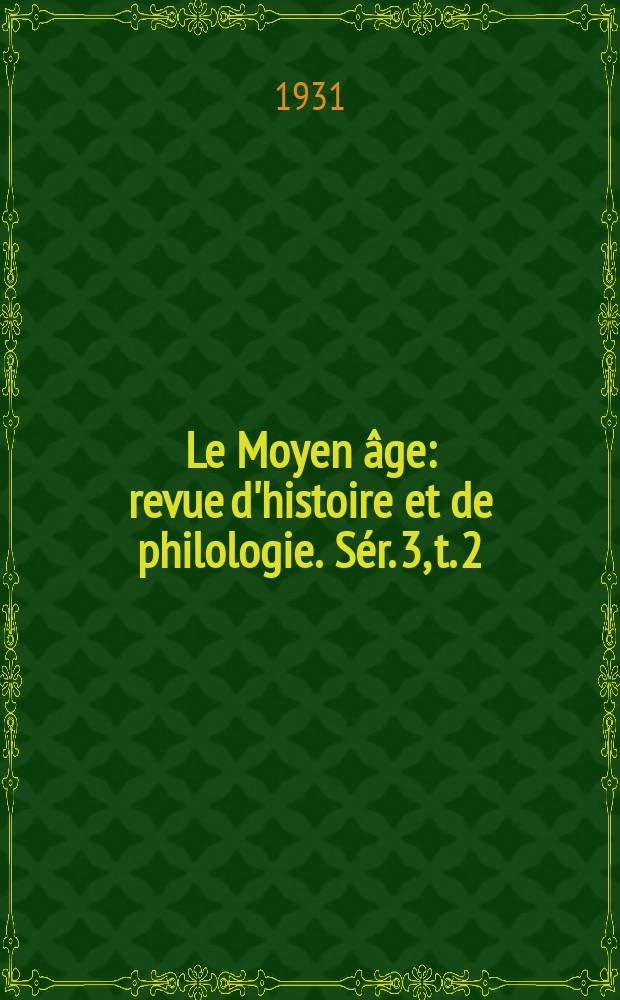 Le Moyen âge : revue d'histoire et de philologie. Sér. 3, t. 2 (41), № 3/4