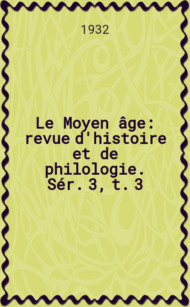Le Moyen âge : revue d'histoire et de philologie. Sér. 3, t. 3 (42), № 1