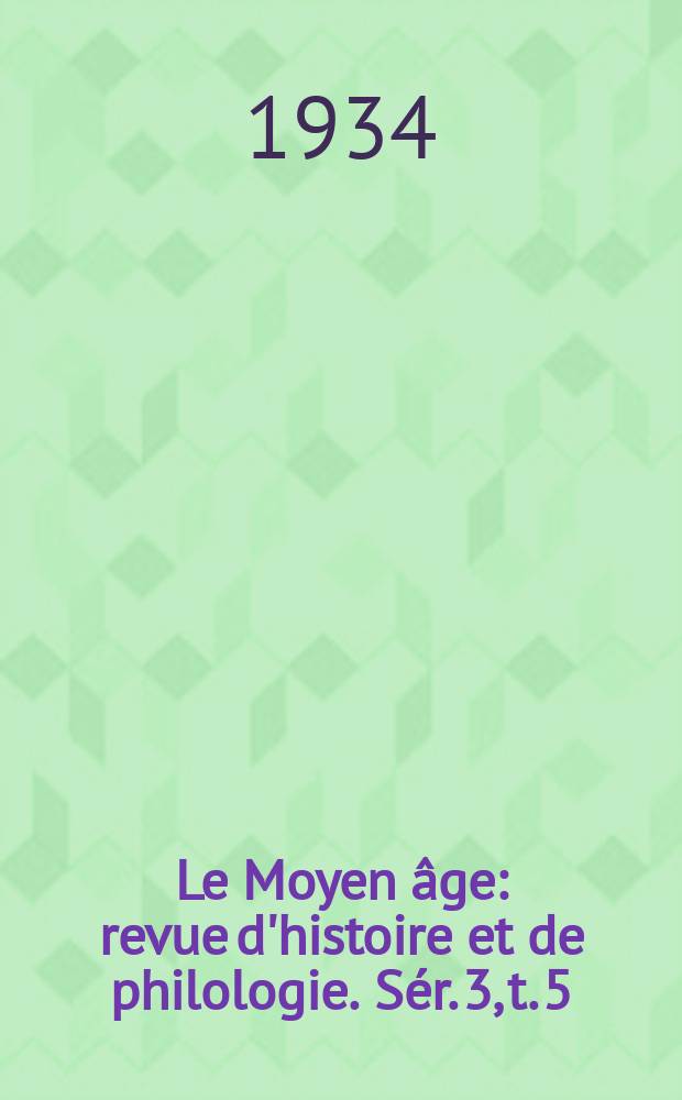 Le Moyen âge : revue d'histoire et de philologie. Sér. 3, t. 5 (44), № 1