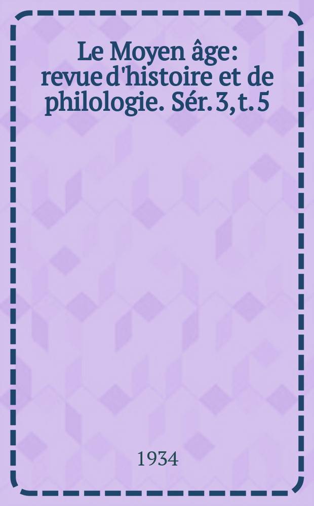 Le Moyen âge : revue d'histoire et de philologie. Sér. 3, t. 5 (44), № 4