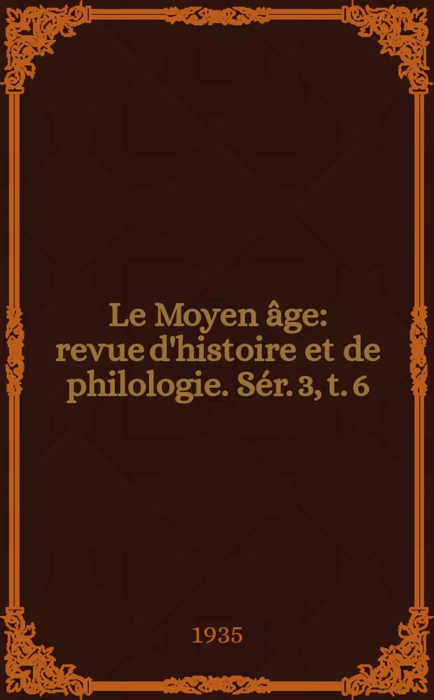 Le Moyen âge : revue d'histoire et de philologie. Sér. 3, t. 6 (45), № 3