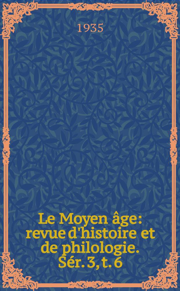 Le Moyen âge : revue d'histoire et de philologie. Sér. 3, t. 6 (45), № 4