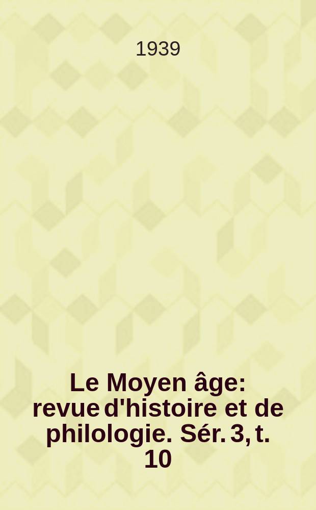 Le Moyen âge : revue d'histoire et de philologie. Sér. 3, t. 10 (49), № 1