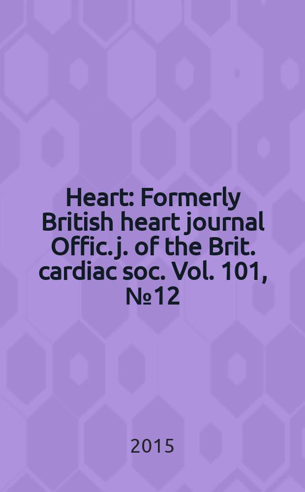 Heart : Formerly British heart journal Offic. j. of the Brit. cardiac soc. Vol. 101, № 12