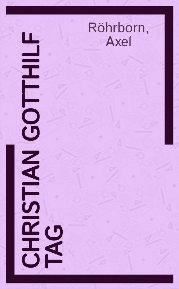 Christian Gotthilf Tag : Studien zu Leben und Werk = Кристиан Готтхильф Таг