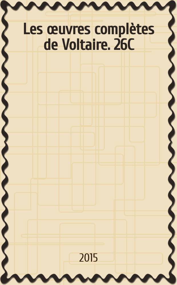 Les &oelig;uvres compl&egrave;tes de Voltaire. 26C : [Essai sur les m&oelig;urs et l'esprit des nations