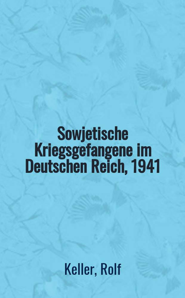 Sowjetische Kriegsgefangene im Deutschen Reich, 1941/42 : Behandlung und Arbeitseinsatz zwischen Vernichtungspolitik und kriegswirtschaftlichen Zwängen = Советские военнопленные в Германии, 1941-1942: лечение и привлечение к труду между политикой уничтожения и потребностями военной экономики