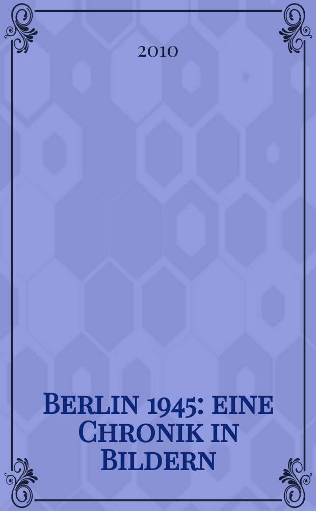 Berlin 1945 : eine Chronik in Bildern = Берлин 1945