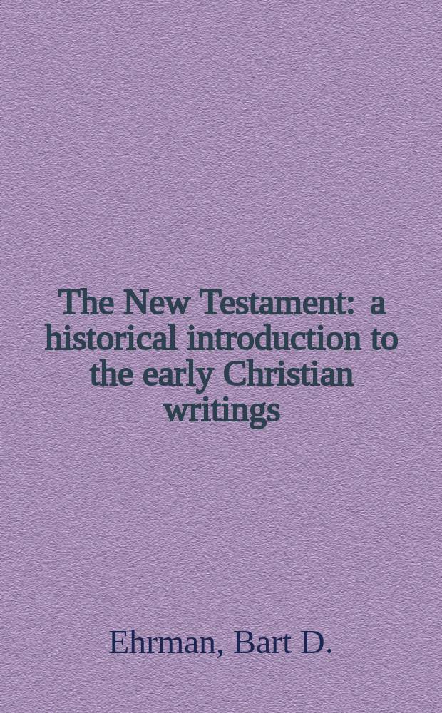 The New Testament : a historical introduction to the early Christian writings = Новый завет