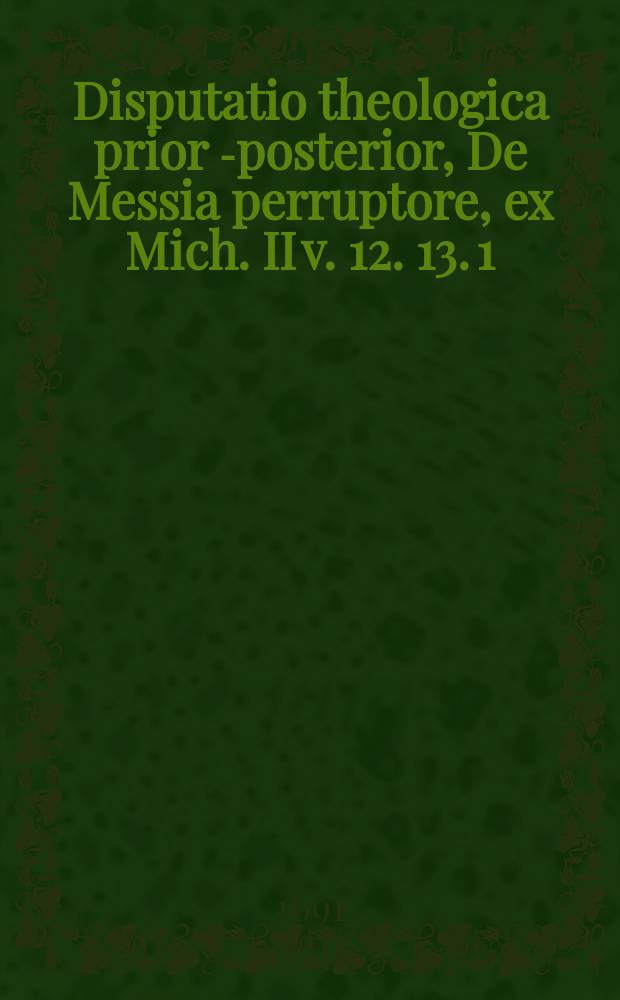 ... Disputatio theologica prior [-posterior], De Messia perruptore, ex Mich. II v. 12. 13. 1 : ... defendet M. Joh. Sebastianus Stoeber, Argentinensis, die Septemb. ... M. DC. XCI.