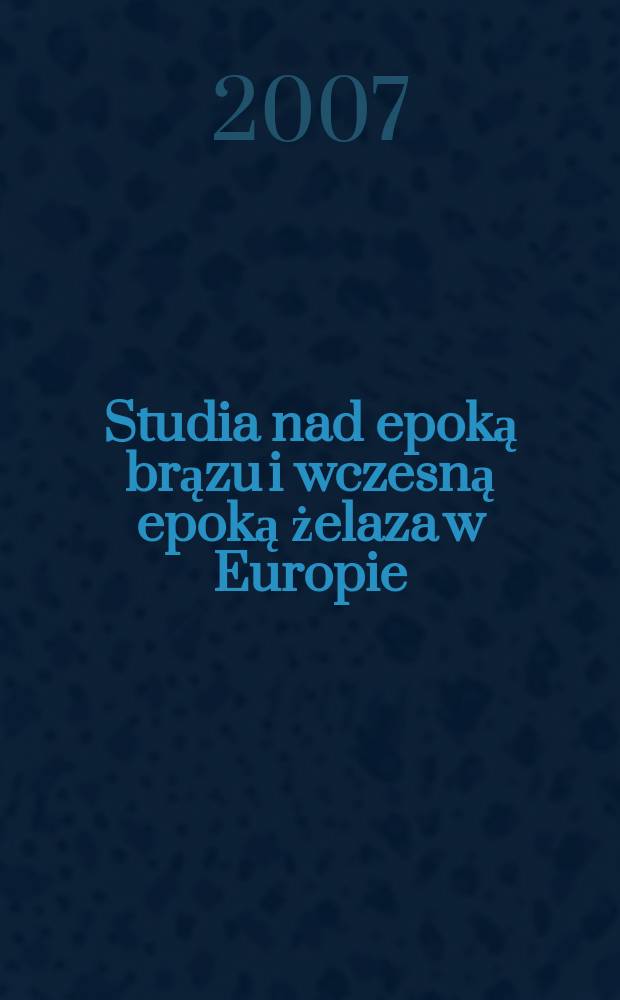 Studia nad epoką brązu i wczesną epoką żelaza w Europie : księga pośwíęcona profesorowi Markowi Gedlowi na pięćdziesięciolecie pracy w Uniwersytecie Jagiellońskim = Исследования эпохи бронзы и ранней эпохи железа в Европе
