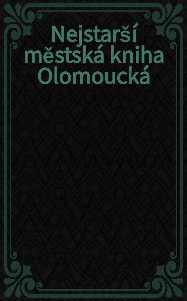 Nejstarší městská kniha Olomoucká (Liber actuum notabilium) : z let 1343 - 1420 = Старейшая хроника города Оломоуца (Книга примечательных событий)