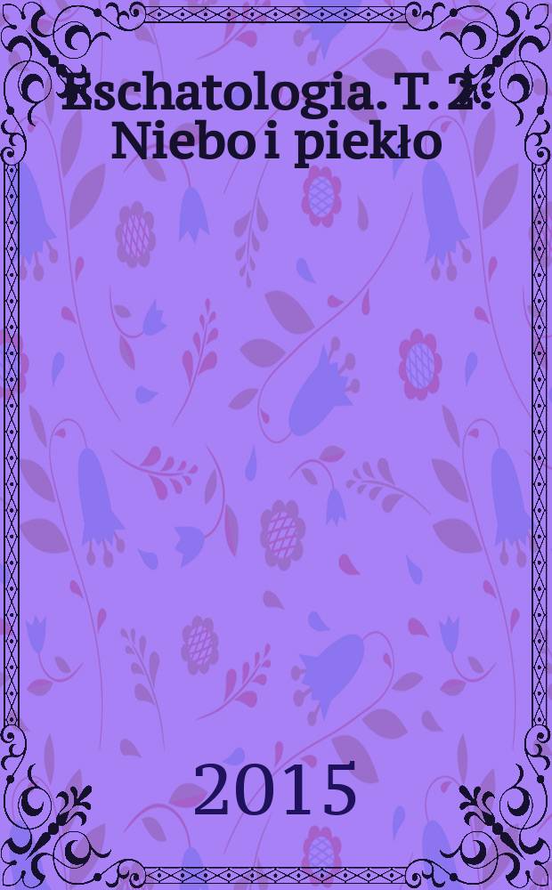 Eschatologia. [T.] 2 : Niebo i piekło = Рай и ад