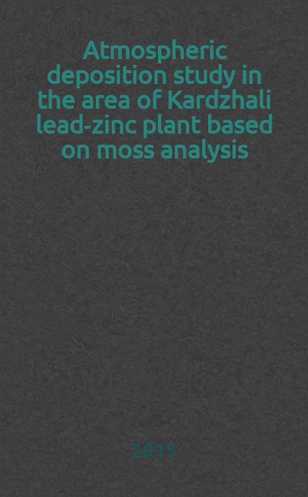 Atmospheric deposition study in the area of Kardzhali lead-zinc plant based on moss analysis = Изучение атмосферных выпадений в окрестности свинцово-цинкового комбината в г. Кырджали (Болгария) с использованием анализа мха