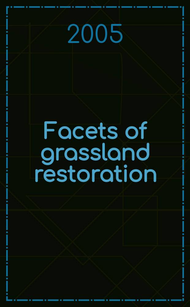 Facets of grassland restoration : selected papers from the International field seminar held at the Galichya Gora nature reserve (Russia), 16-22 June 2003 = Особенности восстановления пастбищ