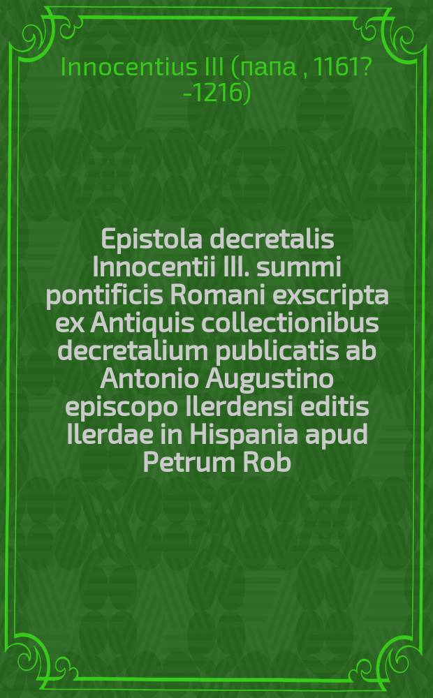 Epistola decretalis Innocentii III. summi pontificis Romani exscripta ex Antiquis collectionibus decretalium publicatis ab Antonio Augustino episcopo Ilerdensi editis Ilerdae in Hispania apud Petrum Rob. & Ioannem a Villanova anno Christi M.DLXXVI & Lutetiae apud Sebastianum Cramoisi M.DCIX. // Remonstrance et conclusions des gents du roy et arrest de la cour de parlement du 26. novembre M.DCX. sur le libvre intitulé Tractatus de potestate summi pontificis in rebus temporalibus adversus Guilielmum Barclaium auctore S.R.E. cardinali Bellarmino, imprimé a Rome en l'an 1610