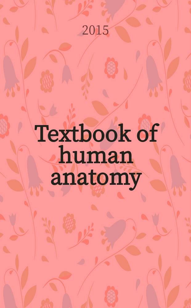 Textbook of human anatomy : for medical students : учебное пособие для студентов медицинских вузов, обучающихся на английском языке : in 2 vol