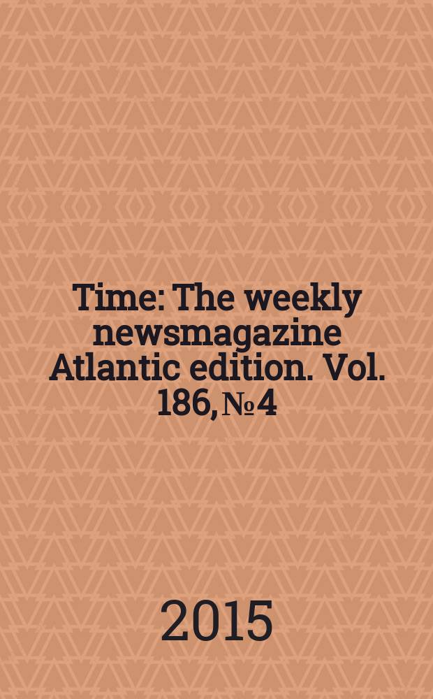Time : The weekly newsmagazine Atlantic edition. Vol. 186, № 4