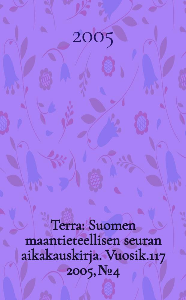 Terra : Suomen maantieteellisen seuran aikakauskirja. Vuosik.117 2005, № 4