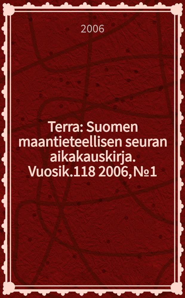 Terra : Suomen maantieteellisen seuran aikakauskirja. Vuosik.118 2006, № 1
