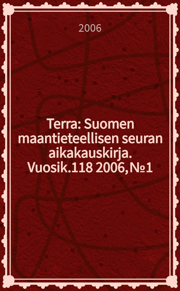 Terra : Suomen maantieteellisen seuran aikakauskirja. Vuosik.118 2006, № 1