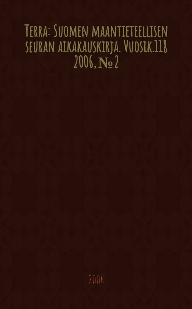 Terra : Suomen maantieteellisen seuran aikakauskirja. Vuosik.118 2006, № 2