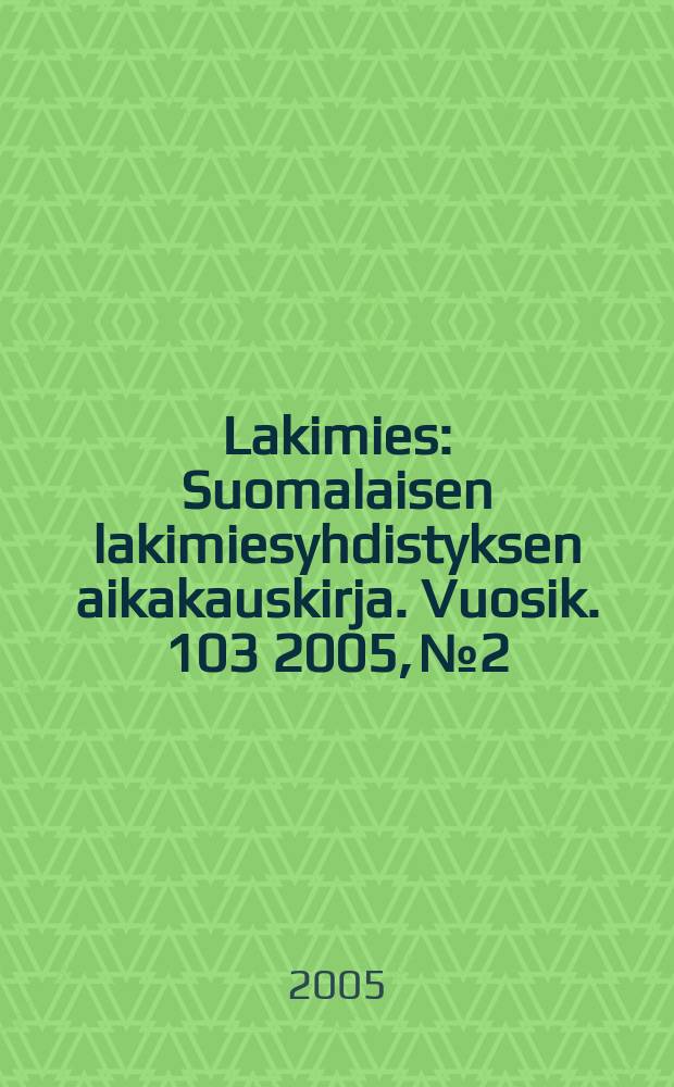 Lakimies : Suomalaisen lakimiesyhdistyksen aikakauskirja. Vuosik. 103 2005, № 2
