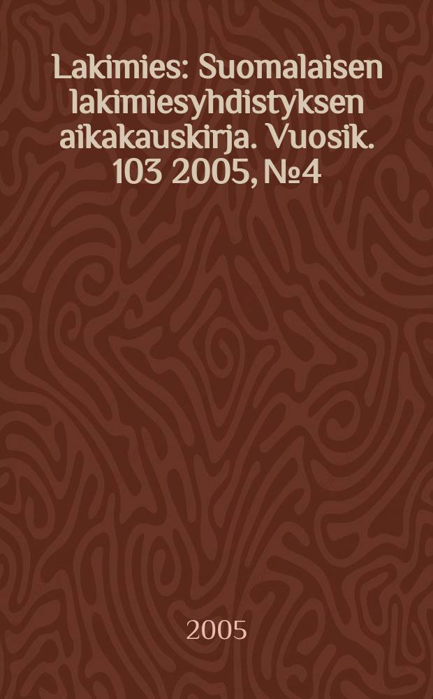 Lakimies : Suomalaisen lakimiesyhdistyksen aikakauskirja. Vuosik. 103 2005, № 4