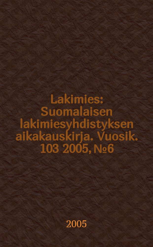 Lakimies : Suomalaisen lakimiesyhdistyksen aikakauskirja. Vuosik. 103 2005, № 6