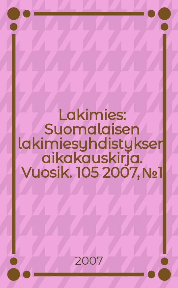Lakimies : Suomalaisen lakimiesyhdistyksen aikakauskirja. Vuosik. 105 2007, № 1