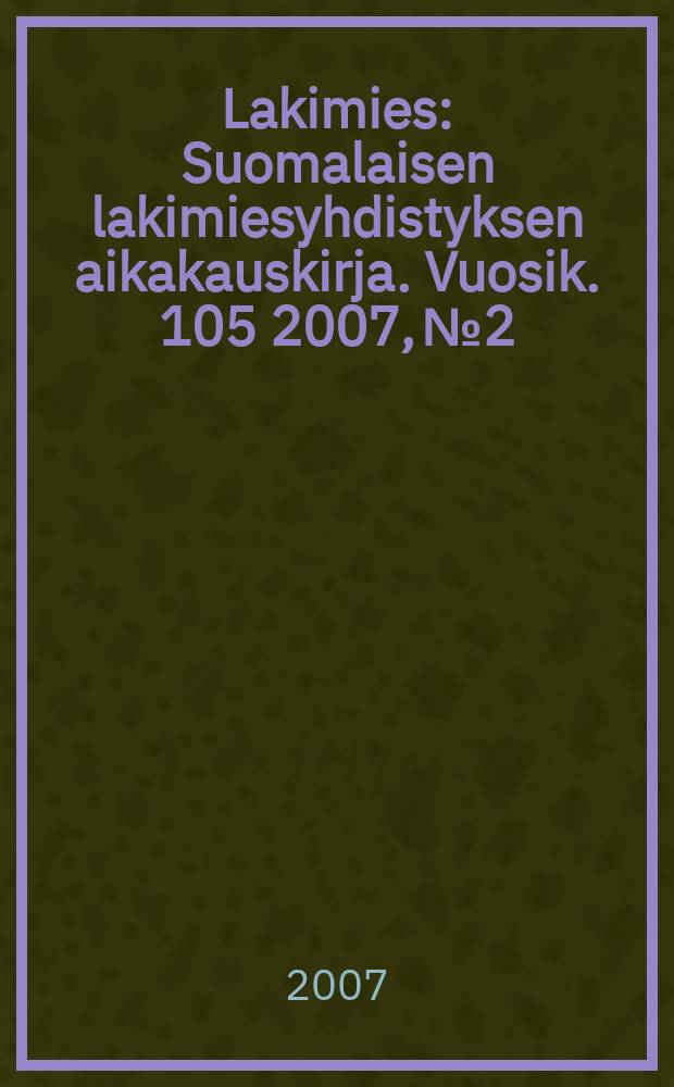 Lakimies : Suomalaisen lakimiesyhdistyksen aikakauskirja. Vuosik. 105 2007, № 2