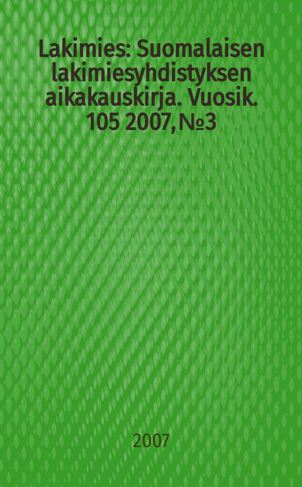 Lakimies : Suomalaisen lakimiesyhdistyksen aikakauskirja. Vuosik. 105 2007, № 3
