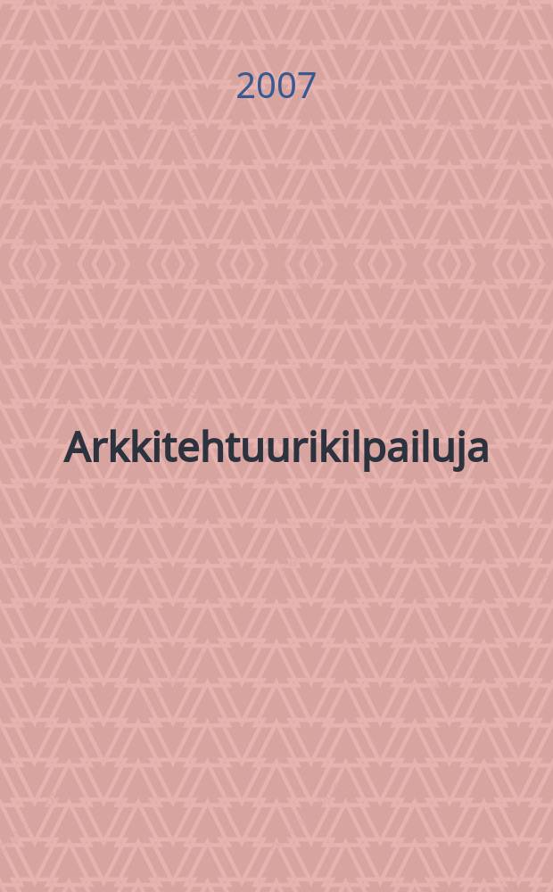 Arkkitehtuurikilpailuja : Ilmestyy Arkkitehti-lehden ... 2007, № 2