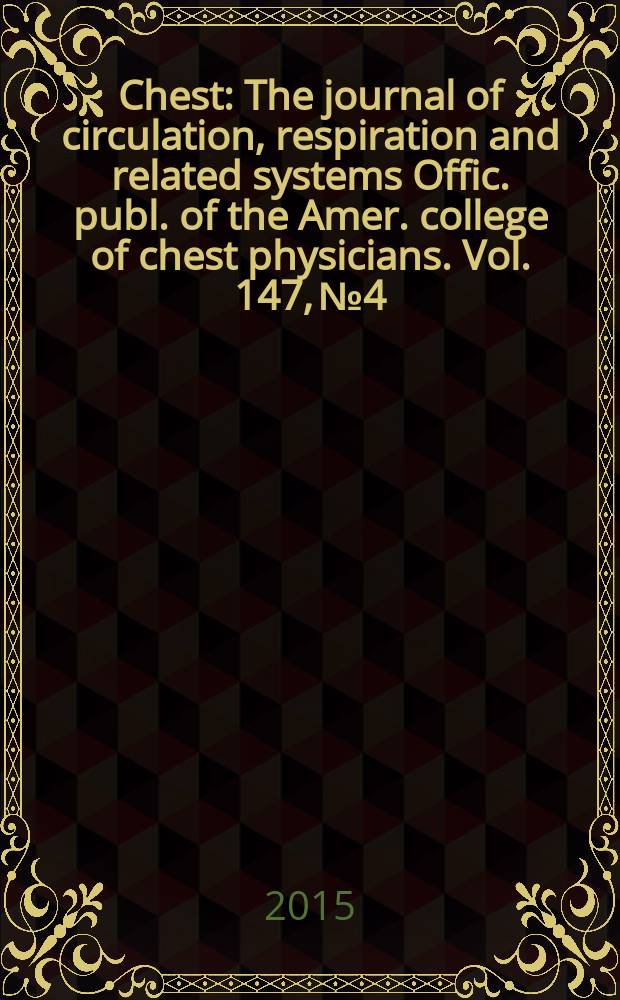 Chest : The journal of circulation, respiration and related systems Offic. publ. of the Amer. college of chest physicians. Vol. 147, № 4