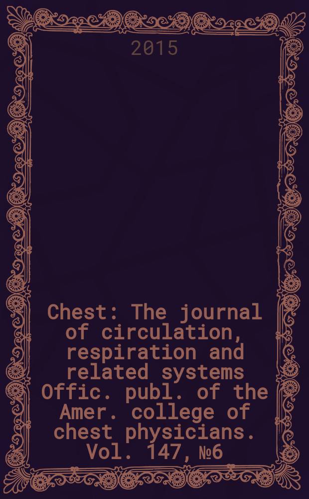 Chest : The journal of circulation, respiration and related systems Offic. publ. of the Amer. college of chest physicians. Vol. 147, № 6
